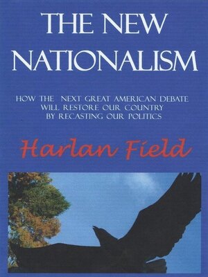 cover image of The New Nationalism—How the Next Great American Debate Will Restore Our Country by Recasting Our Politics